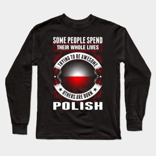 Some people spend whole lives awesome polish Long Sleeve T-Shirt